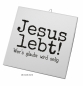 Preview: Fliese: Jesus lebt wer's glaubt wird selig!